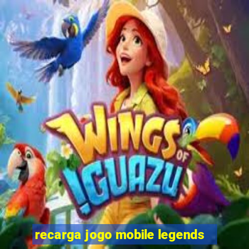 recarga jogo mobile legends